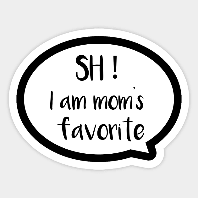 I am mom's favorite Sticker by Saytee1